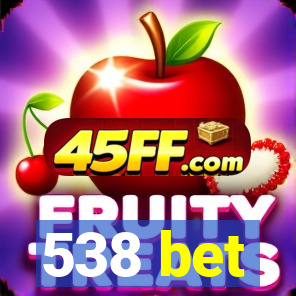 538 bet